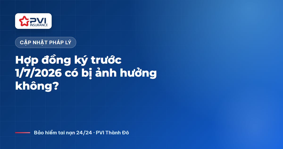 Hợp đồng ký trước 1/7/2026 có bị ảnh hưởng không?
